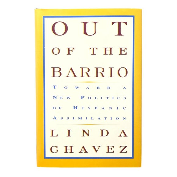 Out of the Barrio: A New Politics of Hispanic Assimilation Linda Chavez SIGNED - Picture 1 of 9
